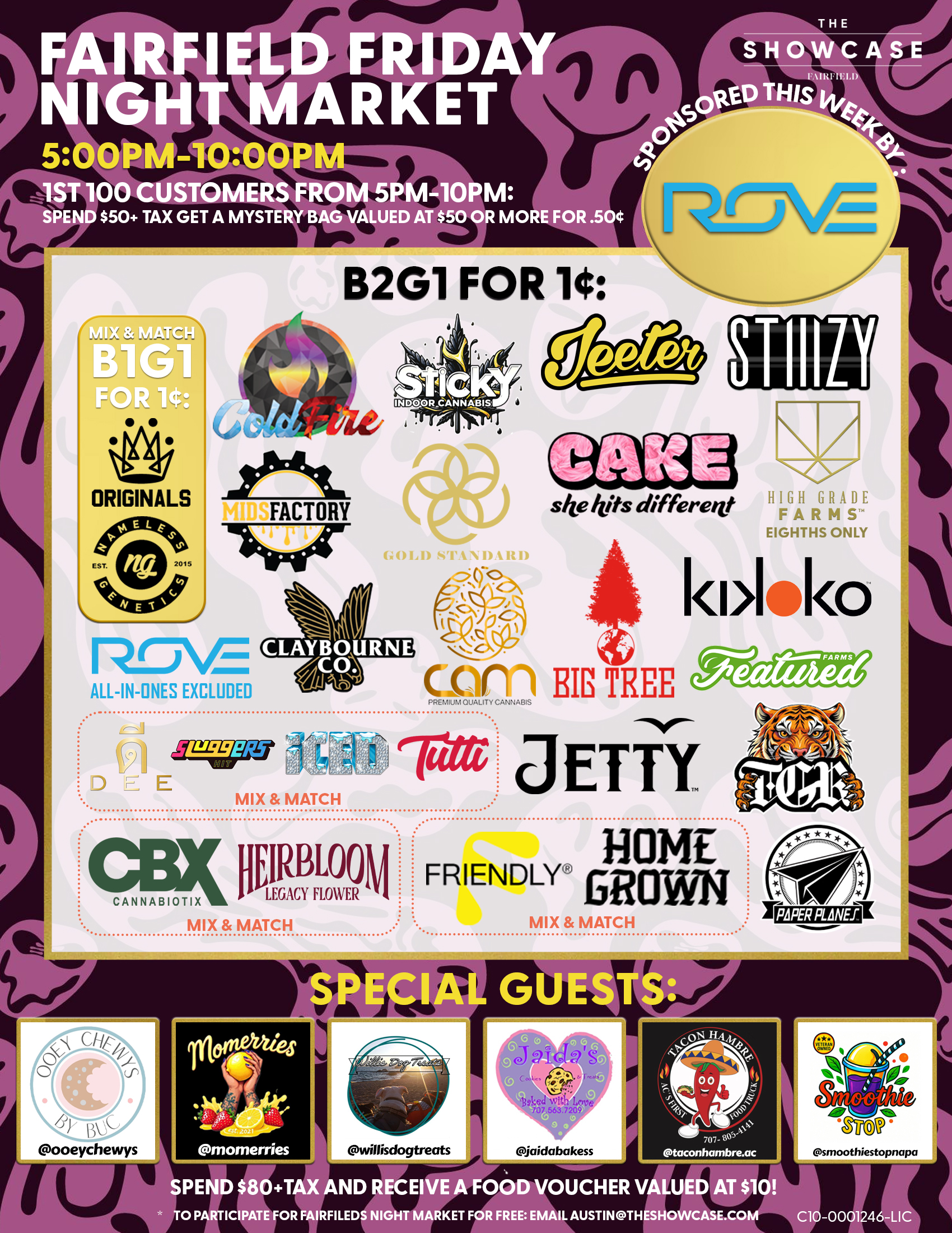Fairfield Friday Night Market at The Showcase through Friday 7/4/2025 from 4pm to 10pm. Sponsored this week by Sticky and Big Tree. 1st 100 Customers from 4pm to 10pm: Spend $50+Tax get a mystery bag valued at $50 ore more for .50 cent. Buy 2 Get 1 for 1 cent: ColdFire, Sticky, Cam, High Grade Farms, Big Tree, Kiva Lost Farm, Gold Standard, MidFactory, Featured Farms, Rove, Pax, Cake She hits different, Wyle, Gelato. Mix and Match: Home Grown and Friendly; Turtle Pie Co. and GreenDawg; Originals and Nameless Genetics; Humboldt Terp Council; Loud+Clear, Abx and Care by Design; Dee, Sluggers Hit, Iced and Tutti. Buy 2 Get 1 for 1 cent: Jeeter + Additional 10% off. Rotating Special Guests! To participate for Fairfield night market for free: email austin@theshowcase.com C10-0001246-LIC