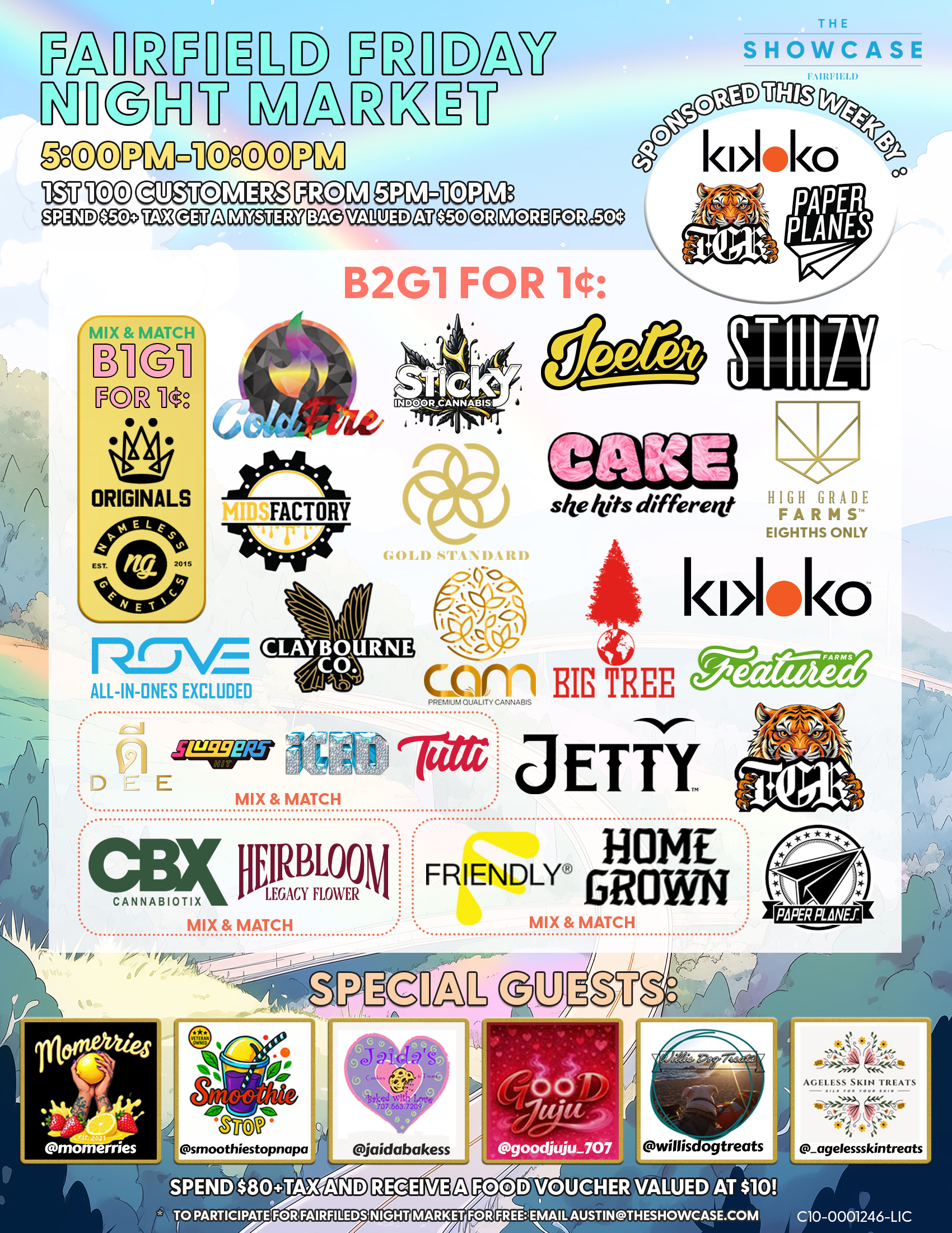 Fairfield Friday Night Market at The Showcase through Friday 7/4/2025 from 4pm to 10pm. Sponsored this week by Sticky and Big Tree. 1st 100 Customers from 4pm to 10pm: Spend $50+Tax get a mystery bag valued at $50 ore more for .50 cent. Buy 2 Get 1 for 1 cent: ColdFire, Sticky, Cam, High Grade Farms, Big Tree, Kiva Lost Farm, Gold Standard, MidFactory, Featured Farms, Rove, Pax, Cake She hits different, Wyle, Gelato. Mix and Match: Home Grown and Friendly; Turtle Pie Co. and GreenDawg; Originals and Nameless Genetics; Humboldt Terp Council; Loud+Clear, Abx and Care by Design; Dee, Sluggers Hit, Iced and Tutti. Buy 2 Get 1 for 1 cent: Jeeter + Additional 10% off. Rotating Special Guests! To participate for Fairfield night market for free: email austin@theshowcase.com C10-0001246-LIC
