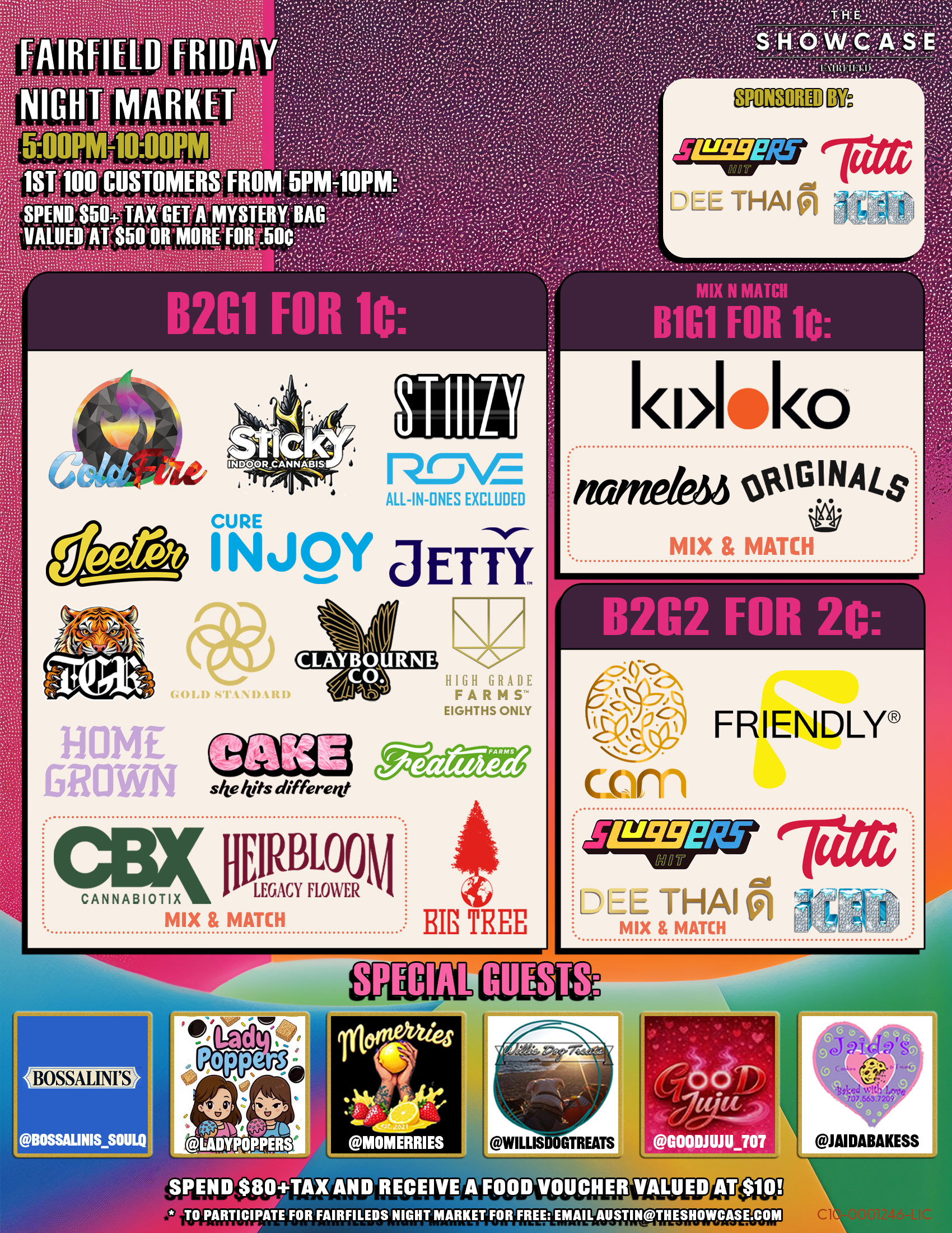 Fairfield Friday Night Market at The Showcase through Friday 7/4/2025 from 4pm to 10pm. Sponsored this week by Sticky and Big Tree. 1st 100 Customers from 4pm to 10pm: Spend $50+Tax get a mystery bag valued at $50 ore more for .50 cent. Buy 2 Get 1 for 1 cent: ColdFire, Sticky, Cam, High Grade Farms, Big Tree, Kiva Lost Farm, Gold Standard, MidFactory, Featured Farms, Rove, Pax, Cake She hits different, Wyle, Gelato. Mix and Match: Home Grown and Friendly; Turtle Pie Co. and GreenDawg; Originals and Nameless Genetics; Humboldt Terp Council; Loud+Clear, Abx and Care by Design; Dee, Sluggers Hit, Iced and Tutti. Buy 2 Get 1 for 1 cent: Jeeter + Additional 10% off. Rotating Special Guests! To participate for Fairfield night market for free: email austin@theshowcase.com C10-0001246-LIC