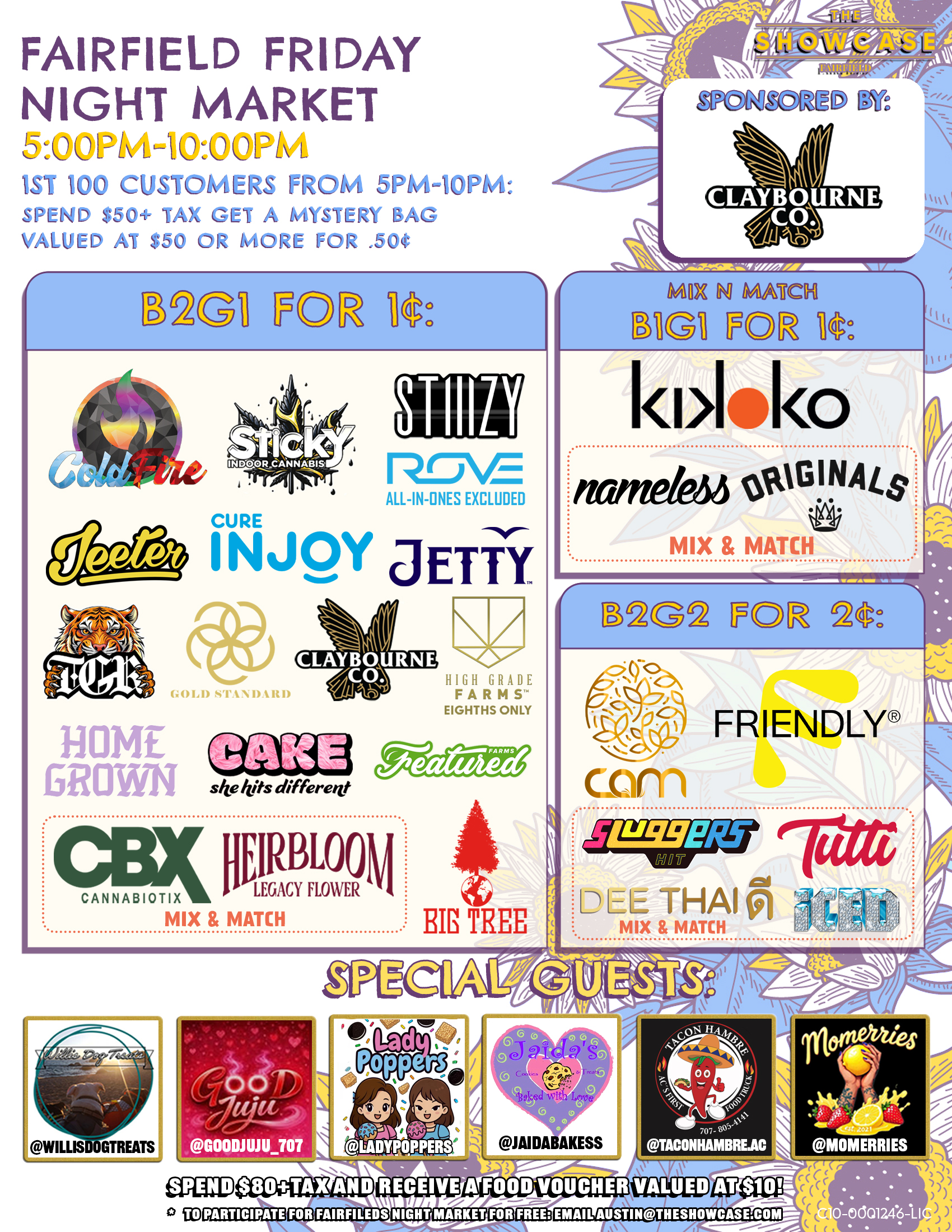 Fairfield Friday Night Market at The Showcase through Friday 7/4/2025 from 4pm to 10pm. Sponsored this week by Sticky and Big Tree. 1st 100 Customers from 4pm to 10pm: Spend $50+Tax get a mystery bag valued at $50 ore more for .50 cent. Buy 2 Get 1 for 1 cent: ColdFire, Sticky, Cam, High Grade Farms, Big Tree, Kiva Lost Farm, Gold Standard, MidFactory, Featured Farms, Rove, Pax, Cake She hits different, Wyle, Gelato. Mix and Match: Home Grown and Friendly; Turtle Pie Co. and GreenDawg; Originals and Nameless Genetics; Humboldt Terp Council; Loud+Clear, Abx and Care by Design; Dee, Sluggers Hit, Iced and Tutti. Buy 2 Get 1 for 1 cent: Jeeter + Additional 10% off. Rotating Special Guests! To participate for Fairfield night market for free: email austin@theshowcase.com C10-0001246-LIC